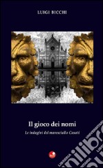 Il gioco dei nomi. Le indagini del maresciallo Casati libro