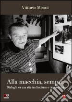 Alla macchia, sempre. Dialoghi su una vita tra fascismo e democrazia libro