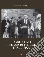 Lando Conti. Sindaco di Firenze 1984-1985