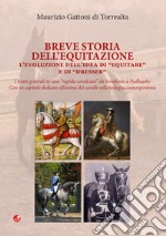 Breve storia dell'equitazione. L'evoluzione dell'idea di 'equitare' e di 'dresser' libro