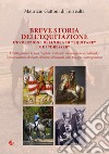 Breve storia dell'equitazione. L'evoluzione dell'idea di 'equitare' e di 'dresser' libro di Gattoni Di Torrealta Maurizio