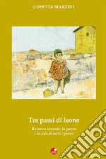 Tre passi da leone. Un paese toscano, la guerra e la vita di tutti i giorni libro