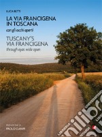 La Via Francigena in Toscana con gli occhi aperti. Ediz. italiana e inglese libro