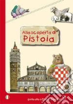 Alla scoperta di Pistoia. Guida alla città per bambini libro