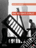 Fine '900: gente di palio. Ediz. illustrata libro