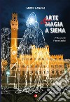 Arte e magia a Siena libro di Bussagli Mario