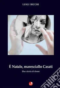 È Natale, maresciallo Casati. Una storia di donne libro
