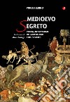 Medioevo segreto. Per una antropologia del meraviglioso e dell'insolito libro