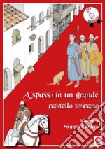 A spasso in un grande castello toscano. Vivere a Poggio Bonizio libro