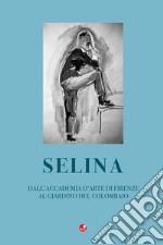 Selina. Dall'accademia d'arte di Firenze al giardino del Colombaio libro