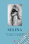 Selina. Dall'accademia d'arte di Firenze al giardino del Colombaio libro