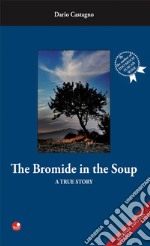 The Bromide in the soup. A true story libro