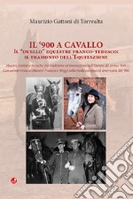 Il '900 a cavallo. Il «duello» equestre franco-tedesco: il tramonto dell'equitazione libro