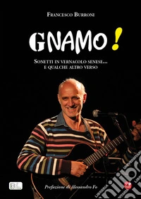 Gnamo! Sonetti in vernacolo senese... e qualche altro verso libro