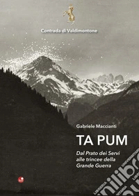 Ta pum. Dal Prato dei Servi alle trincee della Grande Guerra