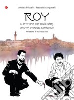 Roy. Il pittore che odiò Siena. Un'altra storia del San Niccolò libro