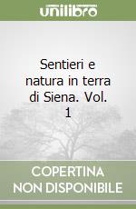 Sentieri e natura in terra di Siena. Vol. 1 libro