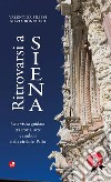 Ritrovarsi a Siena. Una visita guidata tra storia, arte e simboli della città del Palio libro
