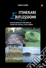 Itinerari e riflessioni. Antiche infrastrutture portuali e viarie tra Toscana, Lazio e Umbria libro