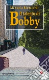 Il talento di Bobby libro