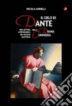 Il cielo di Dante nella Divina Commedia. Una lettura astronomica del viaggio dantesco libro