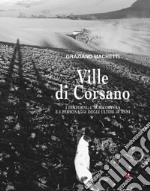 Ville di Corsano. I dintorni, l'agricoltura e i personaggi degli ultimi 50 anni. Ediz. illustrata