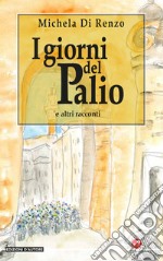 I giorni del Palio e altri racconti libro