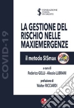 La gestione del rischio nelle maxiemergenze. Il metodo SiSmax. Ediz. illustrata