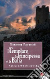 Il templare, la principessa e la balia. Voci da un medioevo surreale libro di Pavanati Rosanna