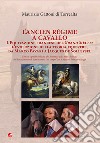 L'Ancien Régime a cavallo. L'equitazione francese del Grand Siècle: l'evoluzione della teoria equestre, da Marco Pavari a Jaques de Solleysel libro