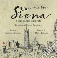A un tratto Siena. Guida poetica della città libro