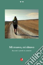 Mi muovo, mi ritrovo. Racconti e parole in cammino libro