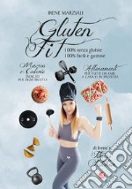 Gluten fit. 100% senza glutine, 100% facili e gustose. Ediz. a spirale libro