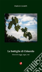 Le bottiglie di Odoardo. Storie di viaggi, sogni, vini