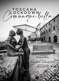 Toscana Lockdown. Comunque bella