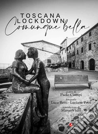 Toscana Lockdown. Comunque bella