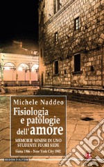 Fisiologia e patologie dell'amore... Memorie senesi di uno studente fuori sede