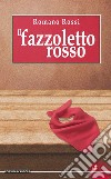 Il fazzoletto rosso libro di Rossi Romano