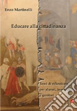 Educare alla cittadinanza. Temi di riflessione per alunni, insegnanti e professori libro