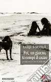 Poi, un giorno, ti rompi il cazzo libro di Scardigli Luigi