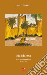 Maddalena. Una storia familiare. 1750-1944 libro