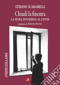 Chiudi la finestra. La sfida invisibile al Covid libro