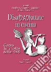 Disadattate in cucina. Ovvero le ricette della DAD libro