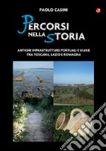 Percorsi nella storia. Antiche infrastrutture portuali e viarie tra Toscana, Lazio e Romagna libro