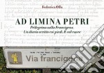 Ad Limina Petri. Pellegrina sulla Francigena. Un diario scritto coi piedi. E col cuore