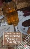 Raccontini allo zenzero e alla vaniglia libro di Pavanati Rosanna