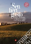 I sentieri del gusto. Itinerari, food&wine, ristoranti e tradizioni della Toscana rurale libro