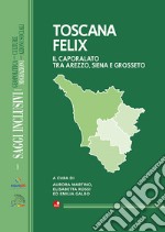 Toscana Felix. Il caporalato tra Arezzo, Siena e Grosseto