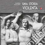 Una storia violenta. Siena e la sua provincia 1919-1922 libro