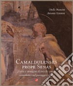 Camaldulenses prope Senas. Storia e immagini di antichi cenobi camaldolesi nel paesaggio senese libro